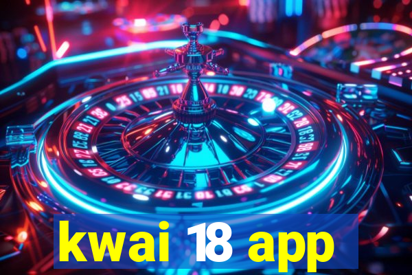 kwai 18 app